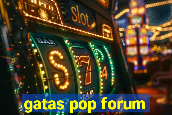 gatas pop forum